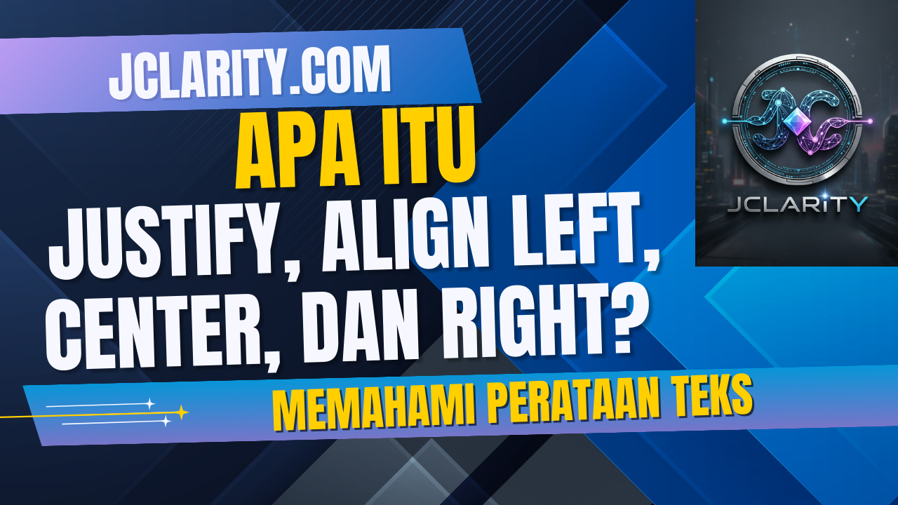 Apa itu Justify, Align Left, Center, dan Right? Memahami Perataan Teks